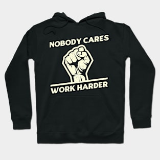 Nobody Cares Work Harder Hoodie